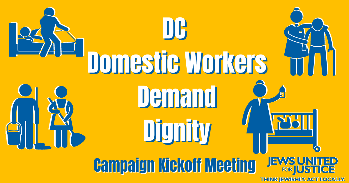 Yellow background. Centered white words reading "DC Domestic Workers Demand Dignity. Blue letters reading "Campaign Kickoff Meeting. Four corners with blue stick figures of domestic workers. Bottom right hand corner in blue letters reading "Jews United for Justice. Think Jewishly. Act Locally.