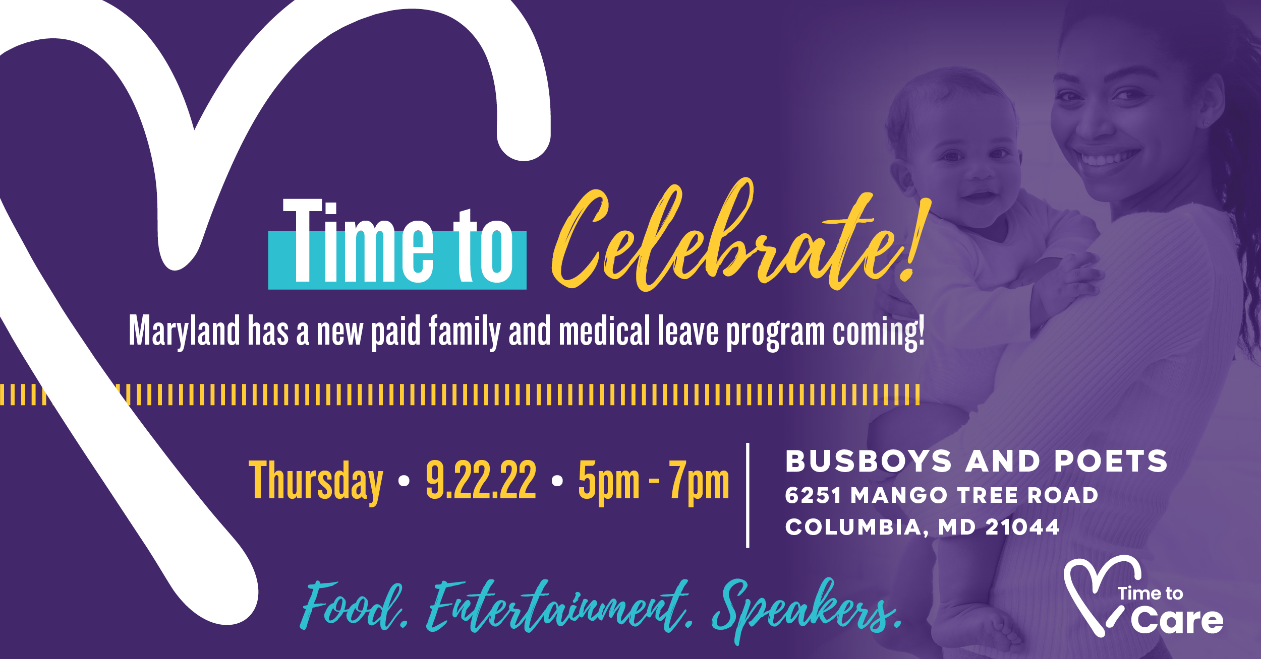 Time to Celebrate! - Maryland has a new paid family and medical leave program coming! Thursday, 9/22/22, 5-7 pm | Busboys and Poets, 6251 Mango Tree Rd, Columbia, MD - Food, Entertainment, Speakers - white hearts, Time to Care logo