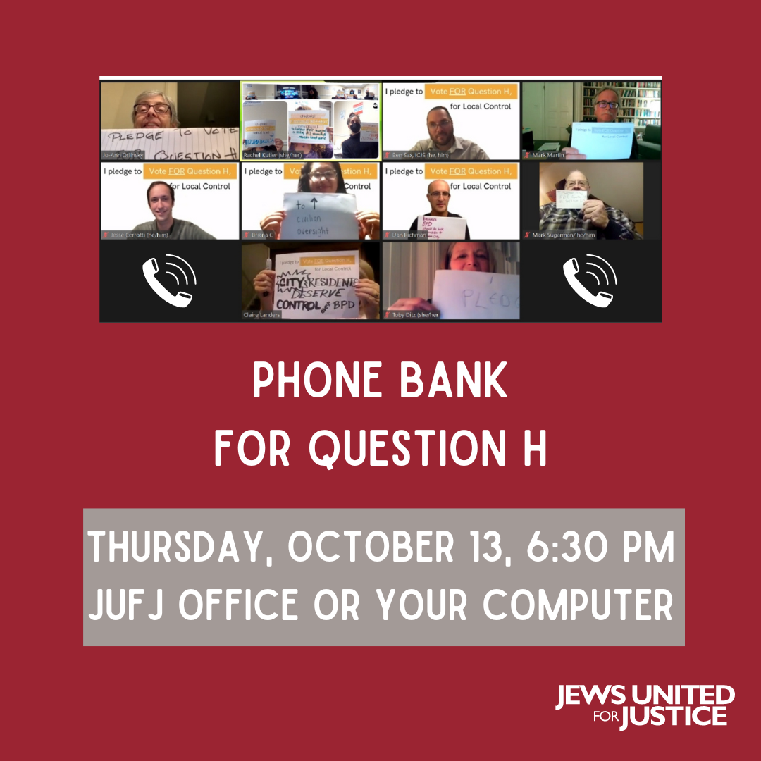 Phone Bank for Question H - Thursday, October 13, 6:30 PM - JUFJ Office or your computer
