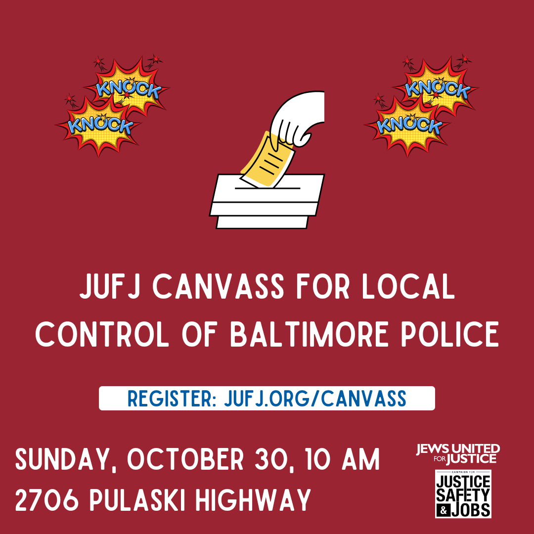JUFJ Canvass for Local Control of Baltimore Police - Register: jufj.org/canvass - Sunday, October 30, 10 AM, 2706 Pulaski Highway - CJSJ JUFJ logos