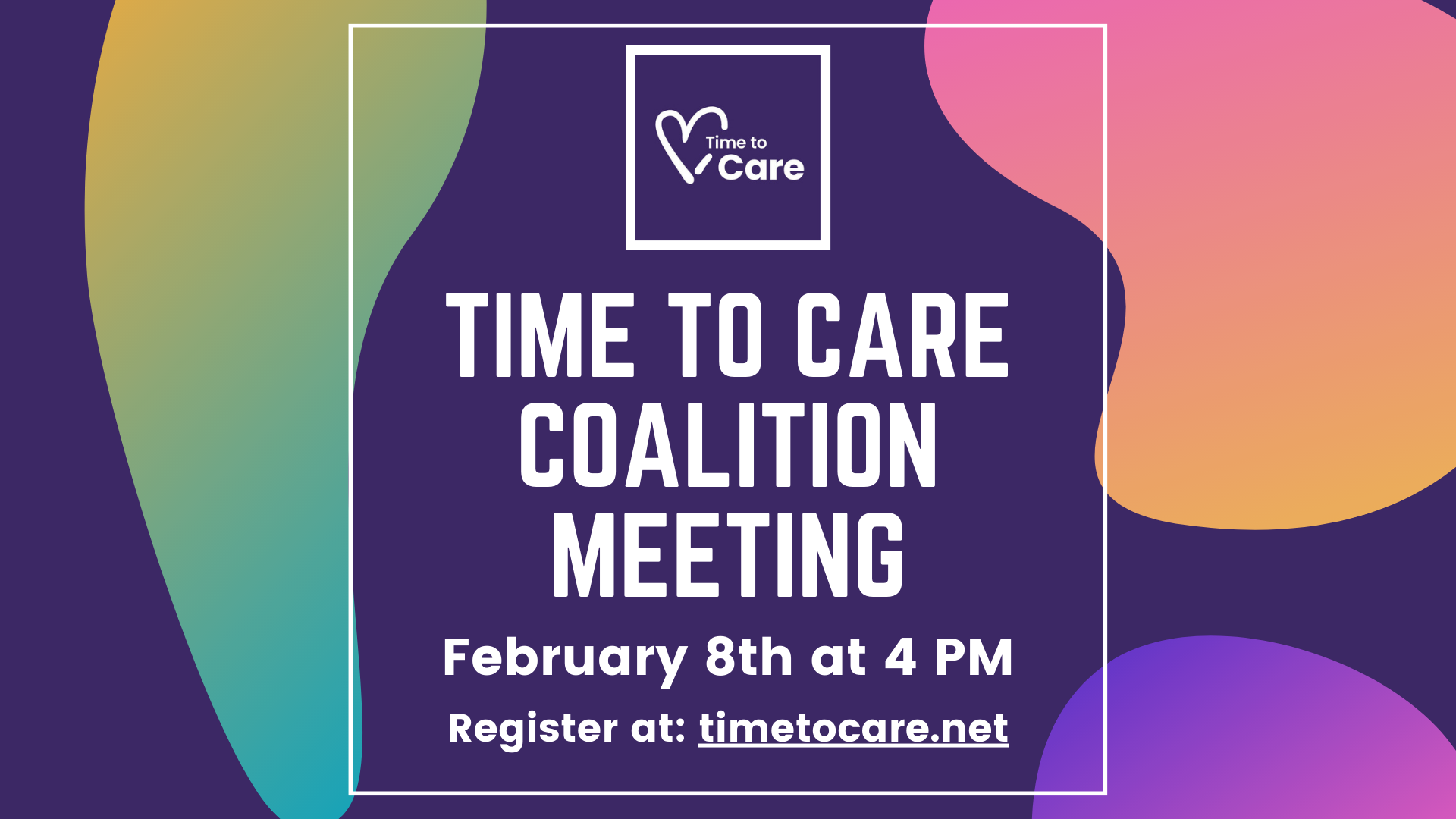 Time To Care Coalition Meeting - February 8th at 4 PM